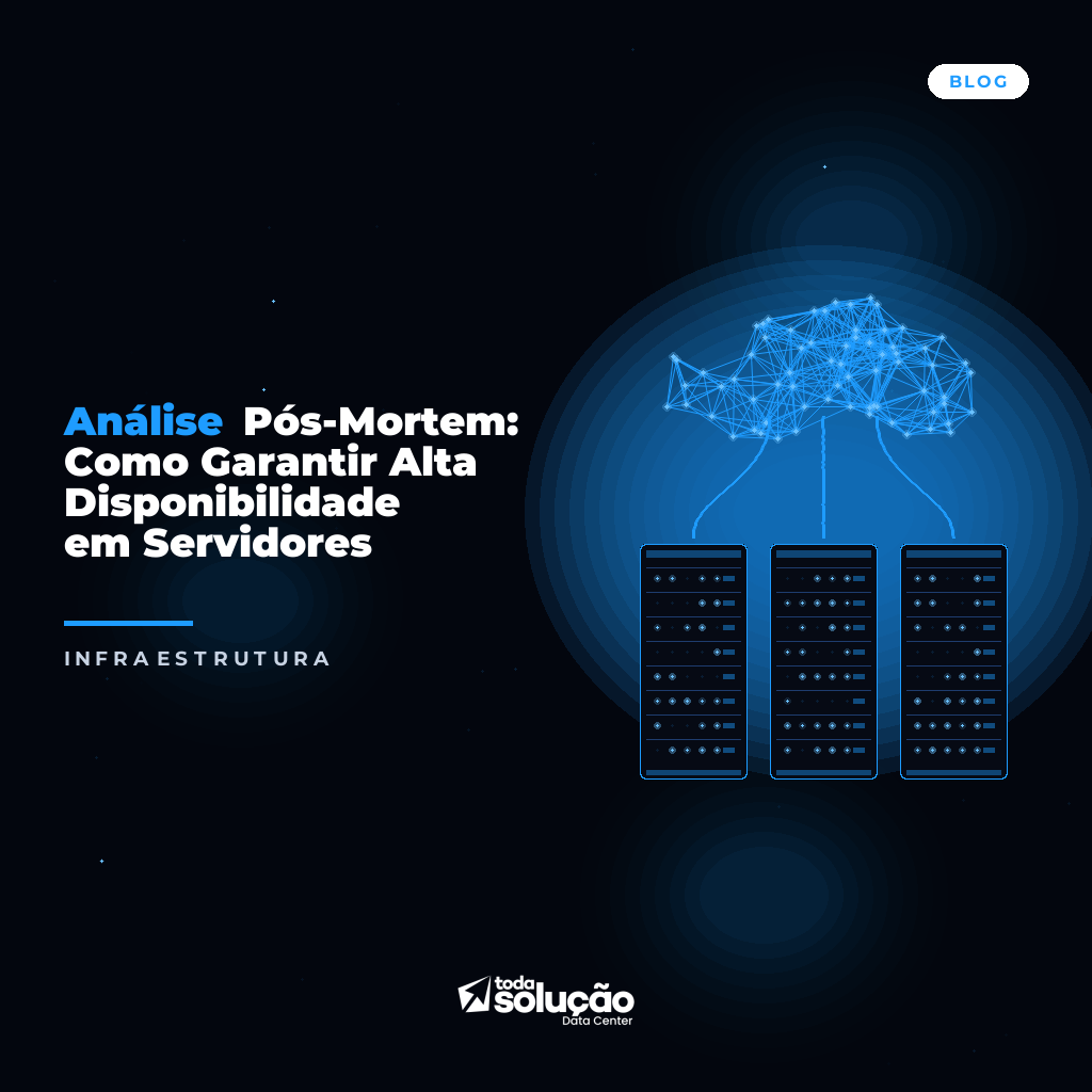 Análise Pós-Mortem: Como Garantir Alta Disponibilidade em Servidores