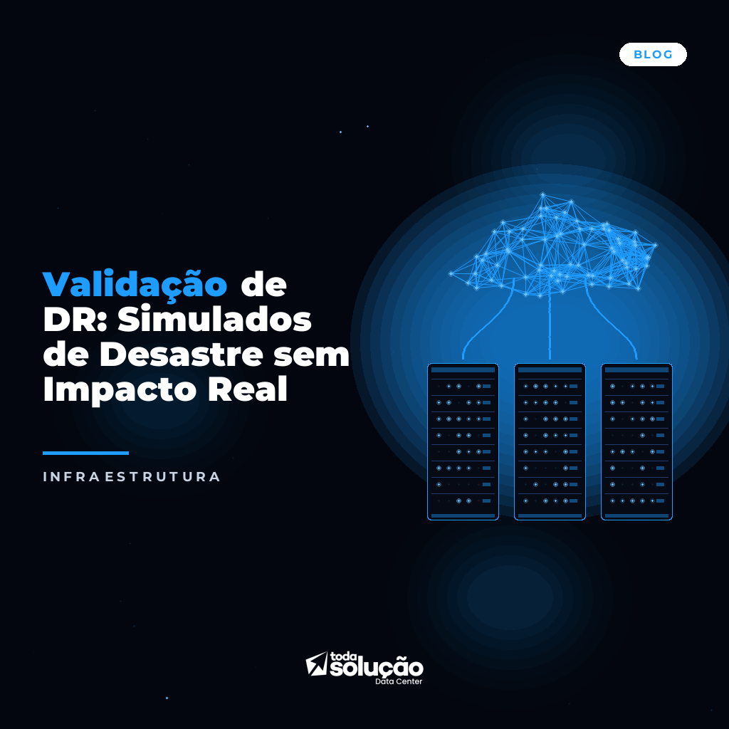 Validação de DR: Simulados de Desastre sem Impacto Real