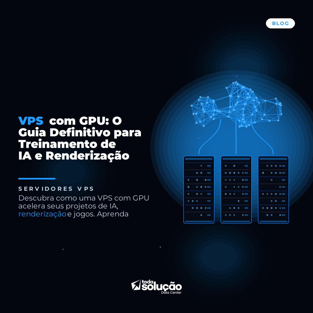 VPS com GPU: O Guia Definitivo para Treinamento de IA e Renderização