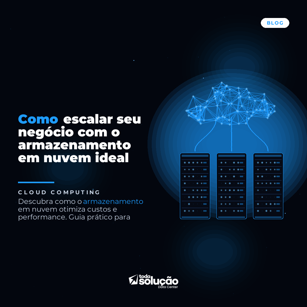 Como escalar seu negócio com o armazenamento em nuvem ideal