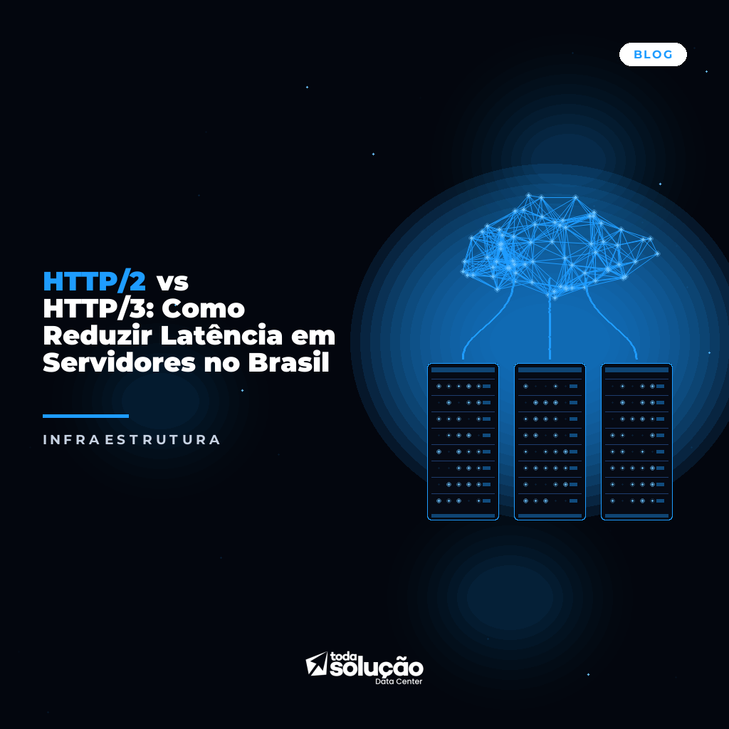 HTTP/2 vs HTTP/3: Reduzir Latência Servidor Brasil