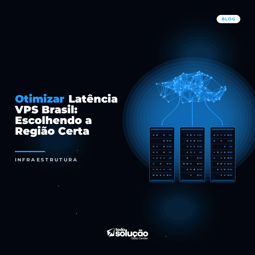 Latência VPS Brasil: Guia para Escolher a Região Ideal