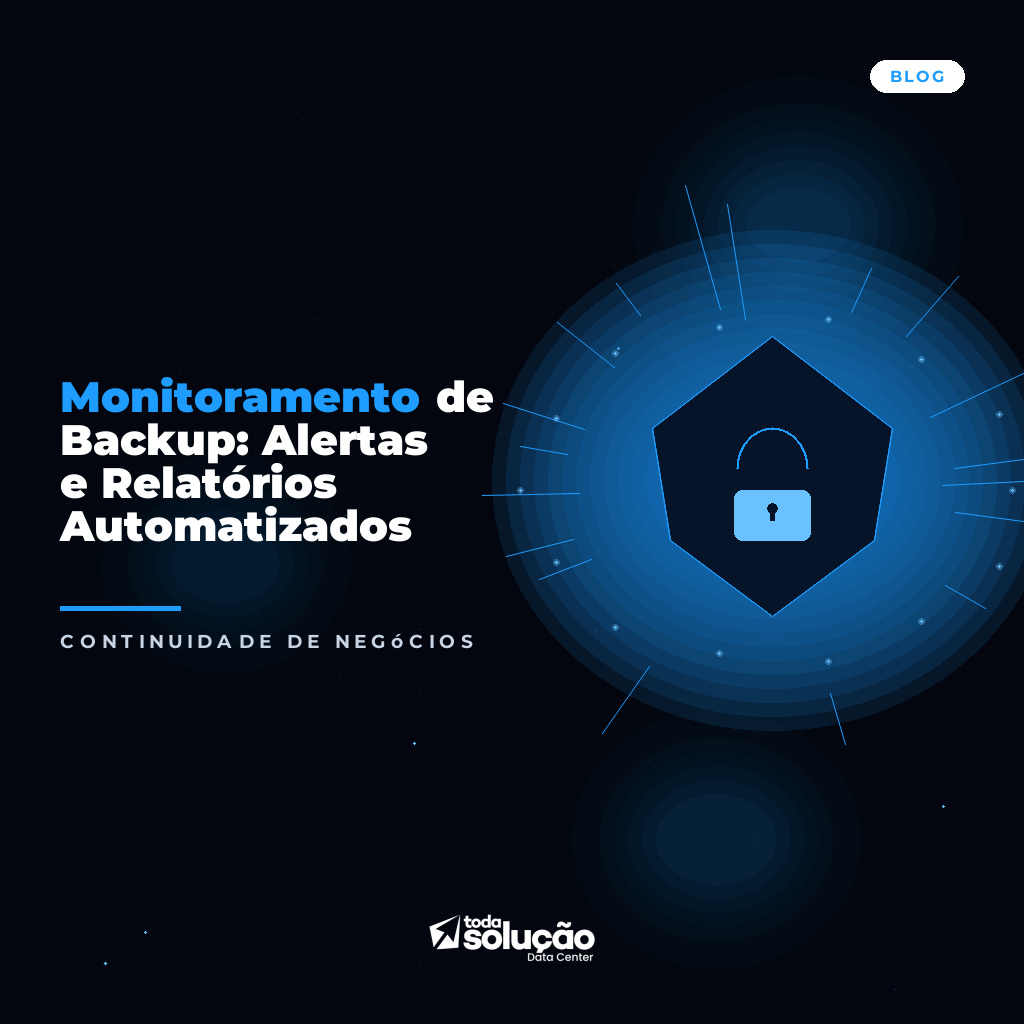 Monitoramento de Backup: Alertas e Relatórios