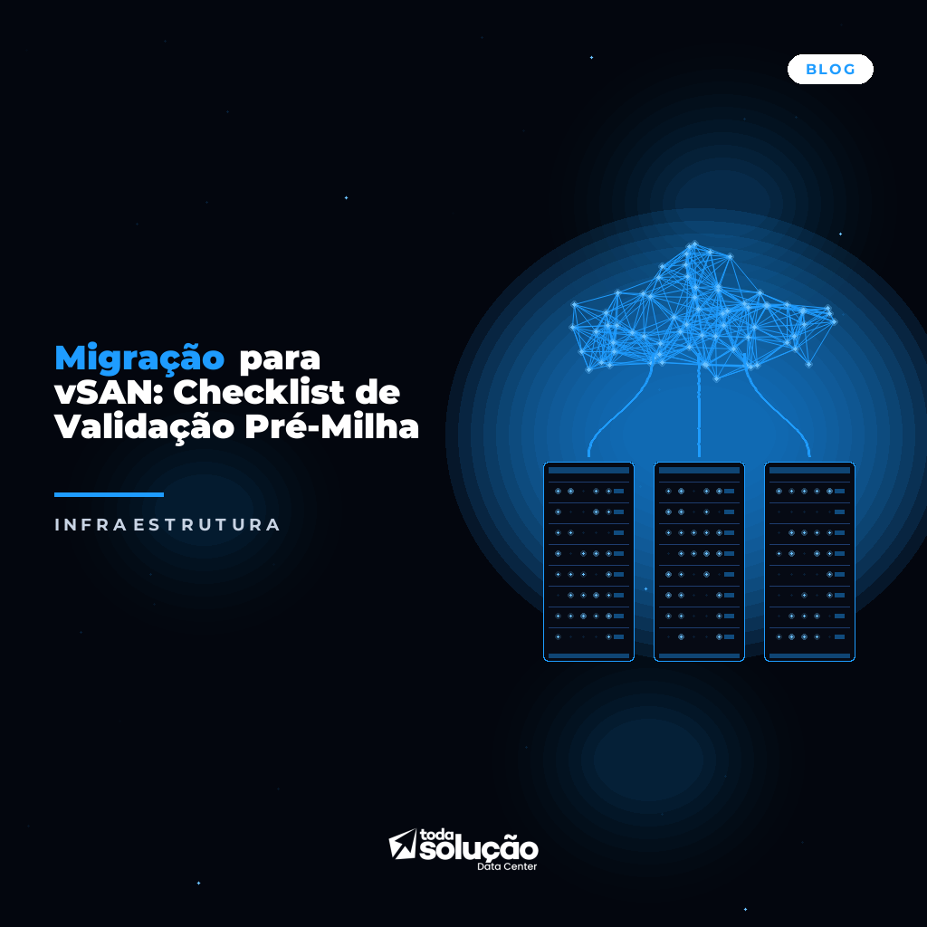 Migração para vSAN: Checklist de Validação Pré-Milha