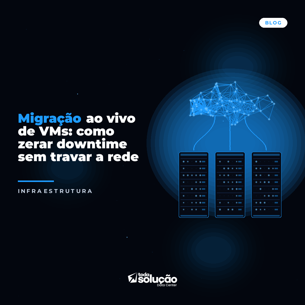 Migração ao vivo de VMs: como zerar downtime sem travar a rede