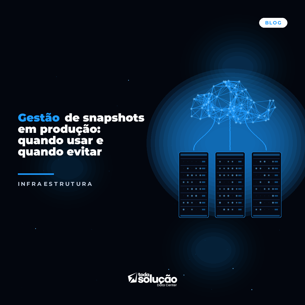 Gestão de snapshots em produção: quando usar e quando evitar