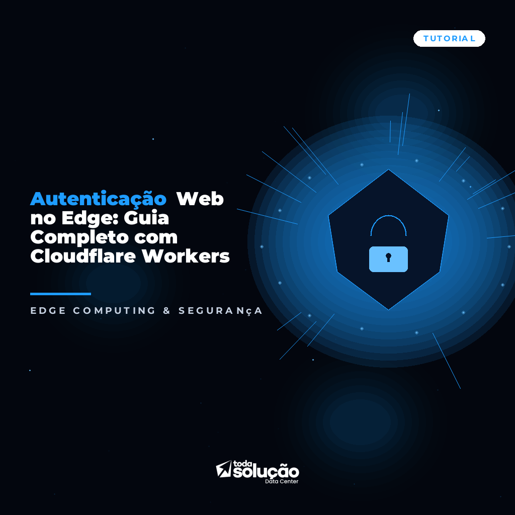 Autenticação Web no Edge: Guia Completo com Cloudflare Workers