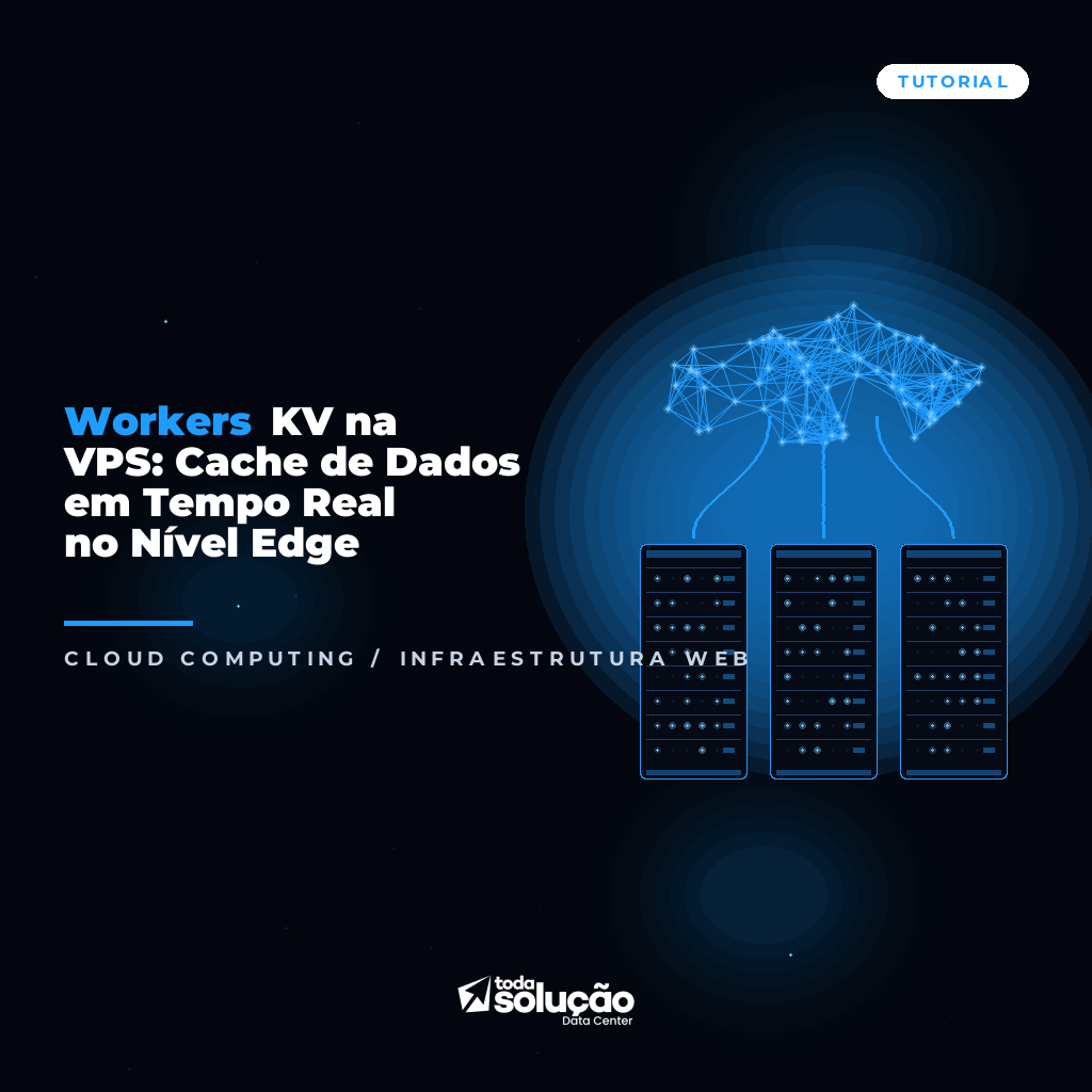 Workers KV na VPS: Cache de Dados em Tempo Real no Nível Edge