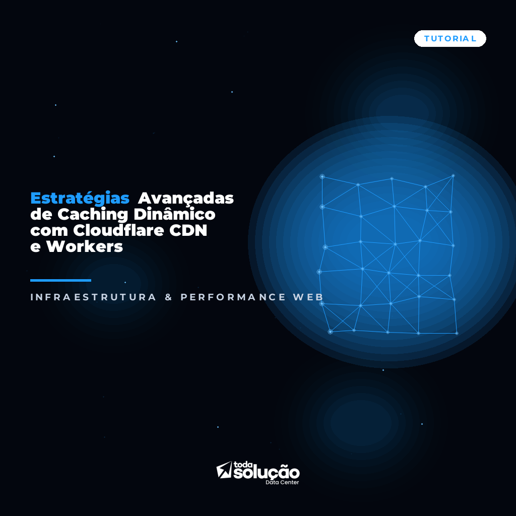 Estratégias Avançadas de Caching Dinâmico com Cloudflare CDN e Workers