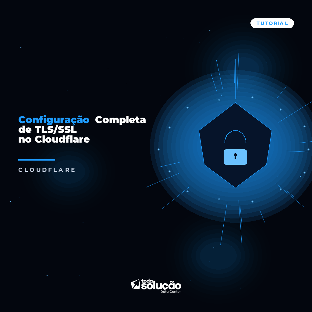 Configuração Completa de TLS/SSL no Cloudflare