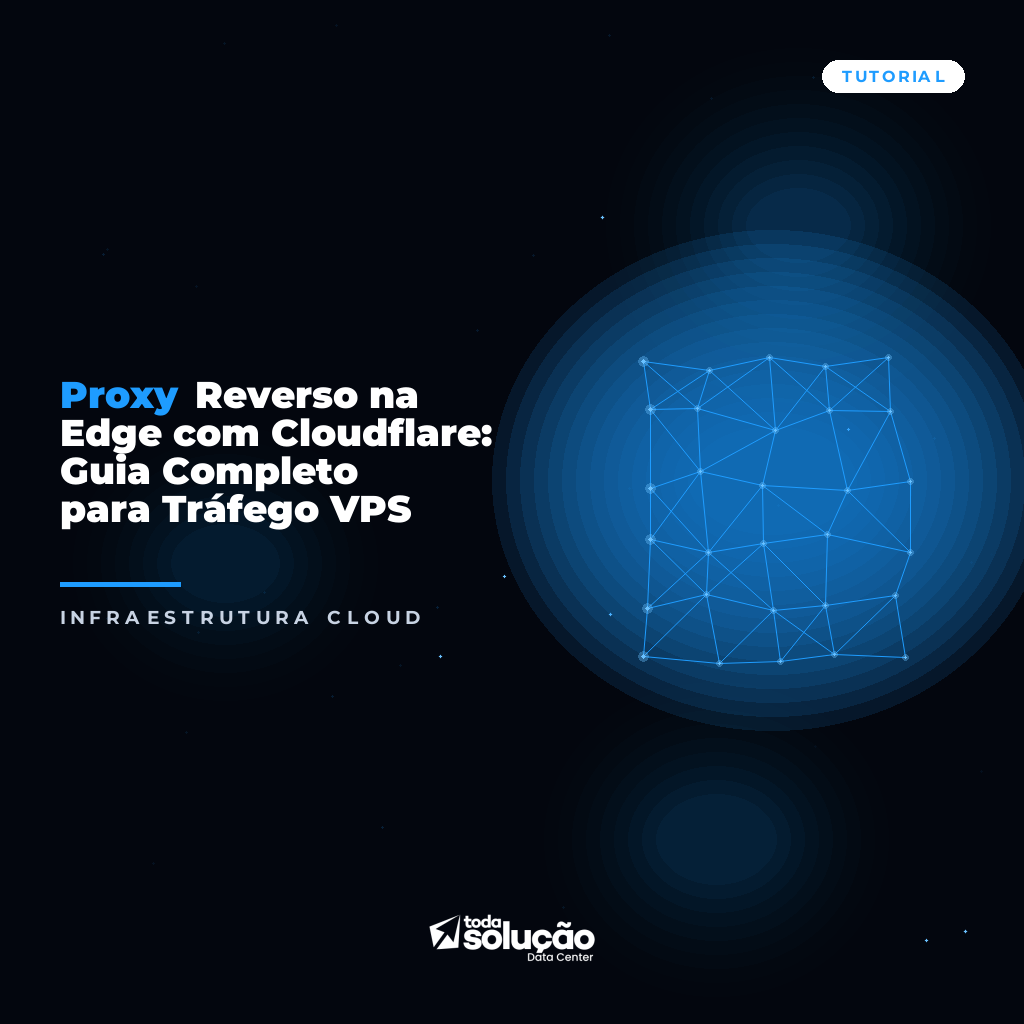 Proxy Reverso na Edge com Cloudflare: Guia Completo para Tráfego VPS