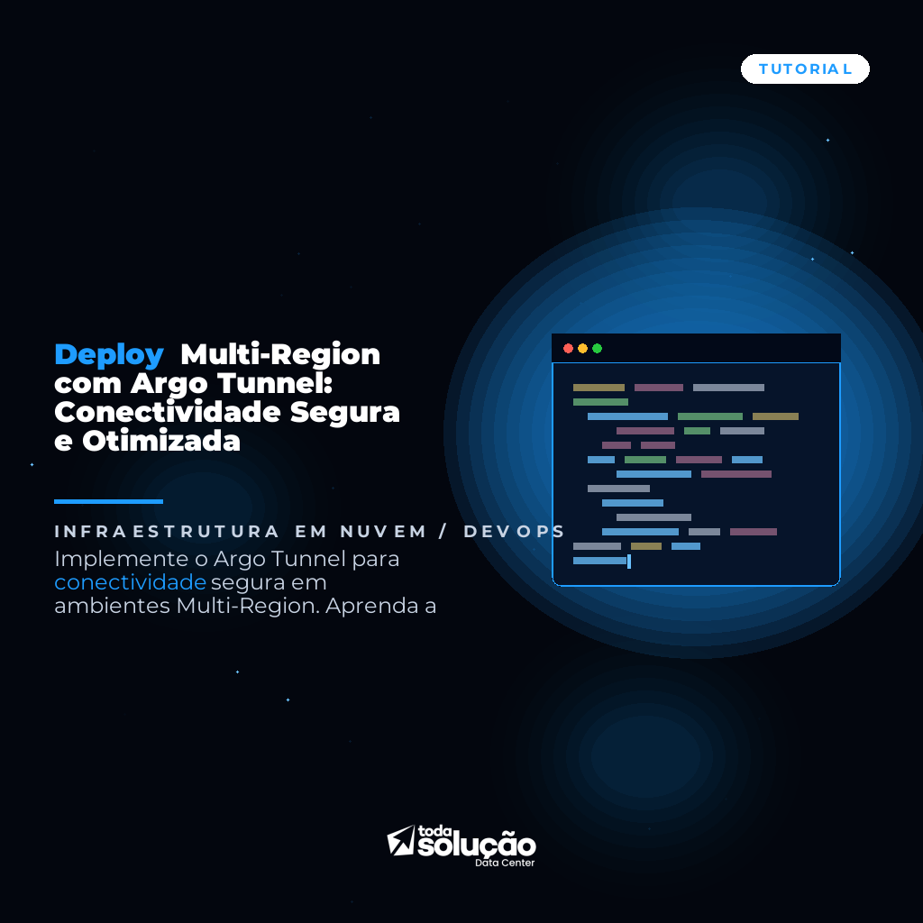 Deploy Multi-Region com Argo Tunnel: Conectividade Segura e Otimizada