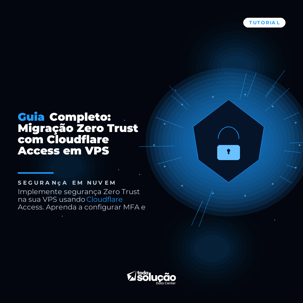 Guia Completo: Migração Zero Trust com Cloudflare Access em VPS