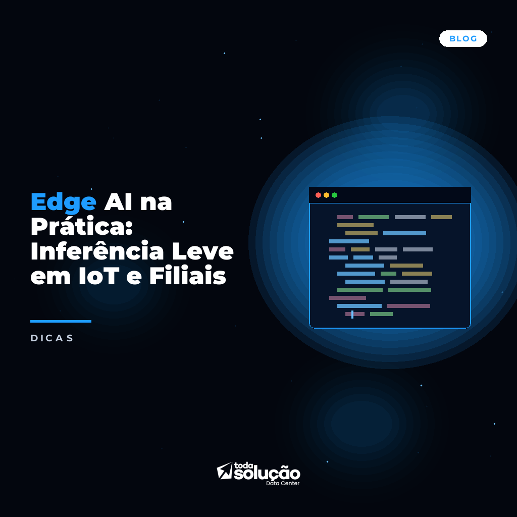 Edge AI na Prática: Inferência Leve em IoT e Filiais