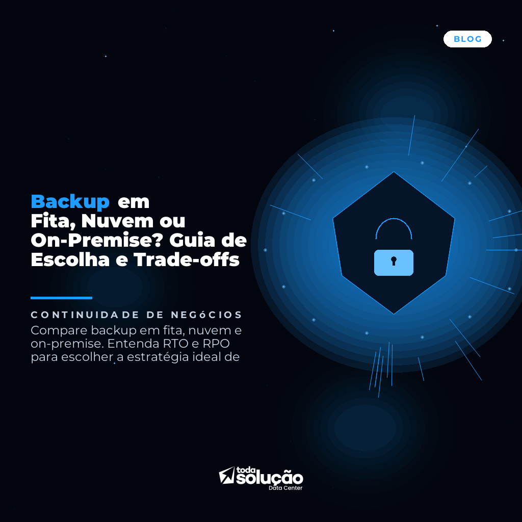 Backup: Fita, Nuvem ou On-Premise? Guia Completo de Escolha