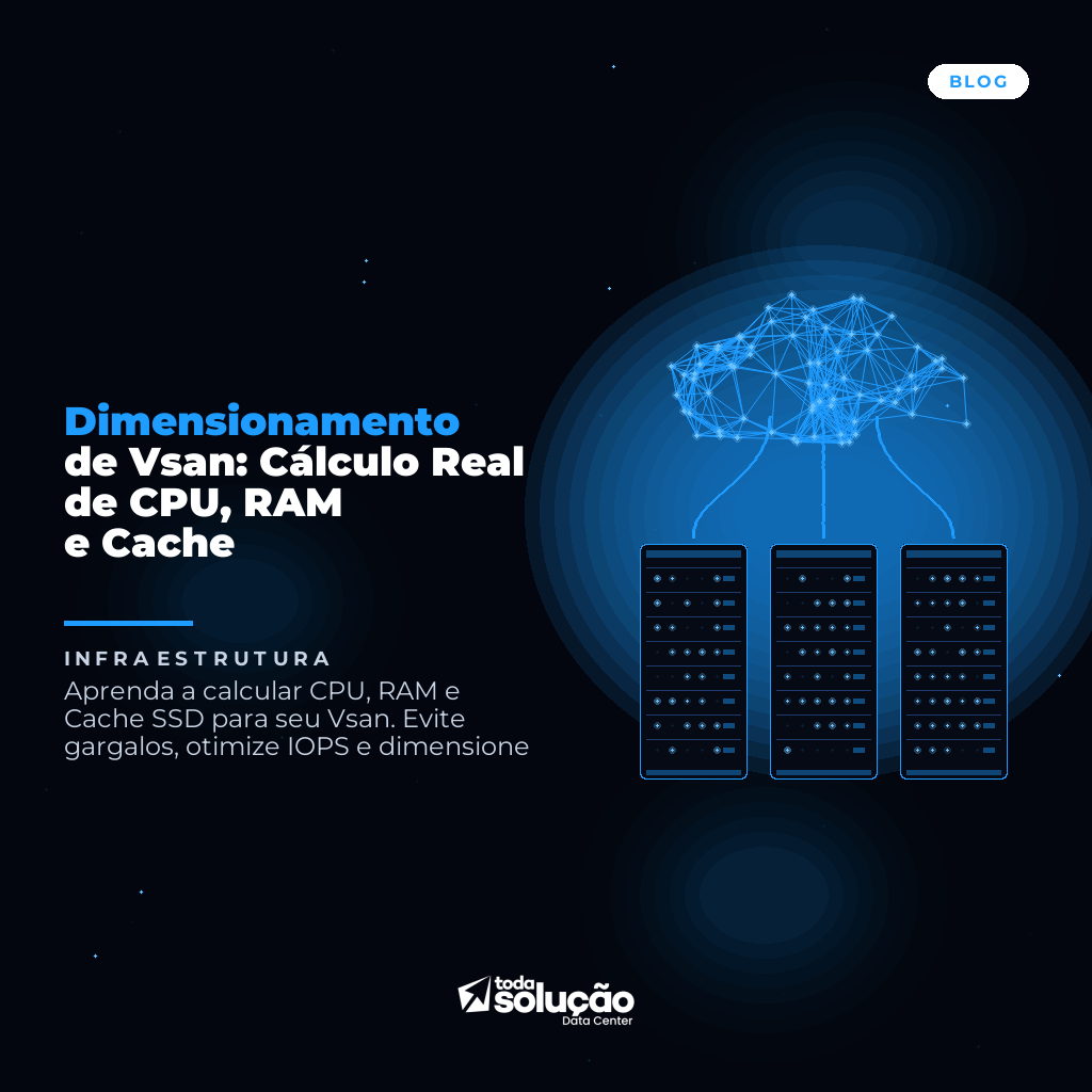 Dimensionamento de Vsan: Cálculo Real de CPU, RAM e Cache
