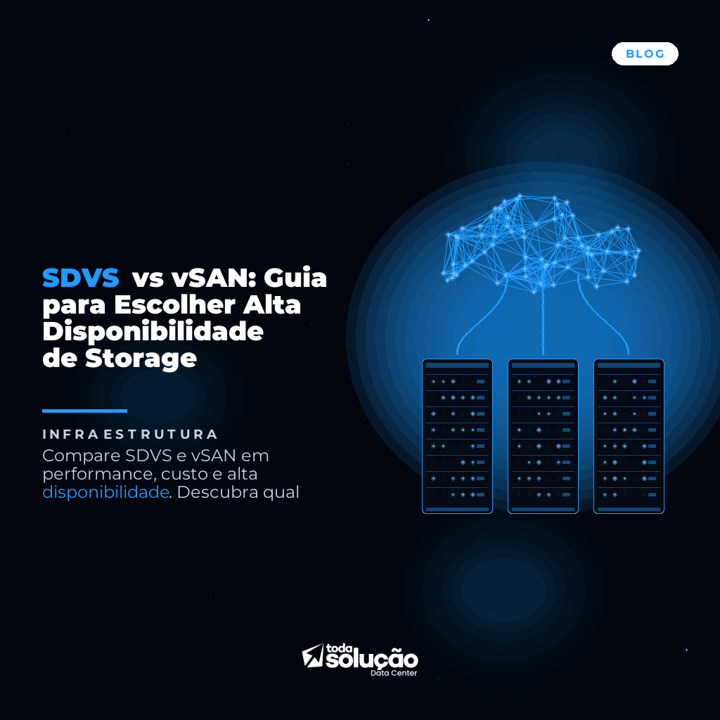 SDVS vs vSAN: Guia para Escolher Alta Disponibilidade de Storage