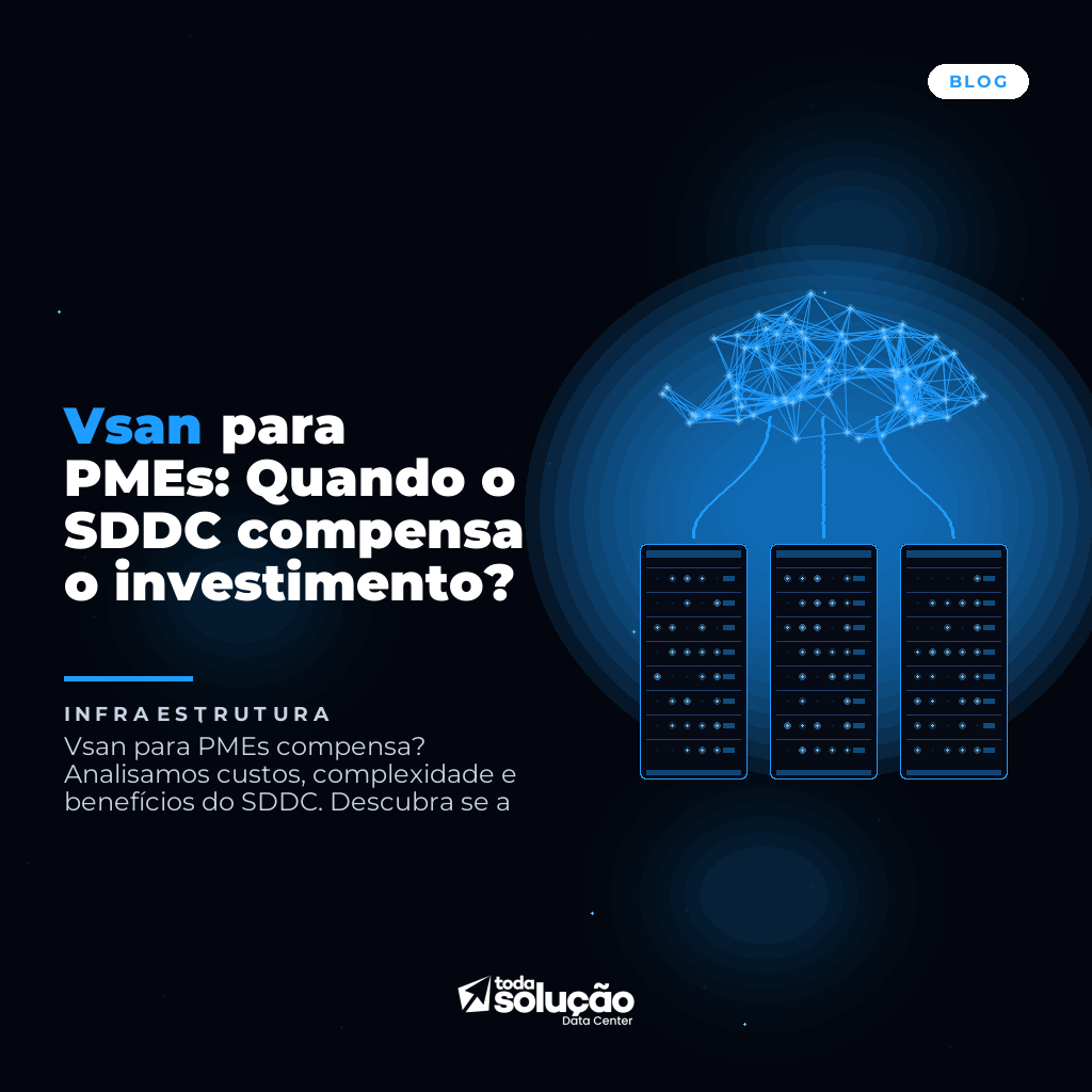 Vsan para PMEs: Quando o SDDC compensa o investimento?