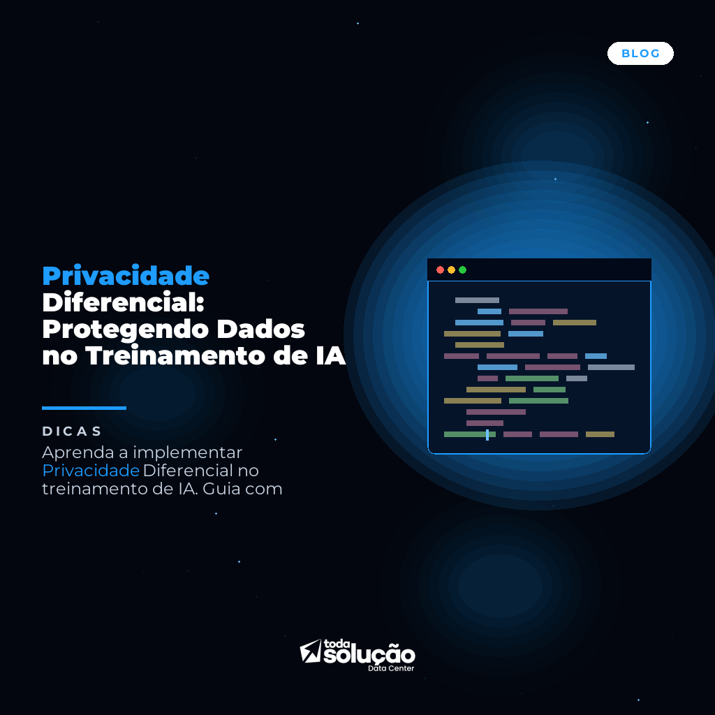 Privacidade Diferencial: Protegendo Dados no Treinamento de IA