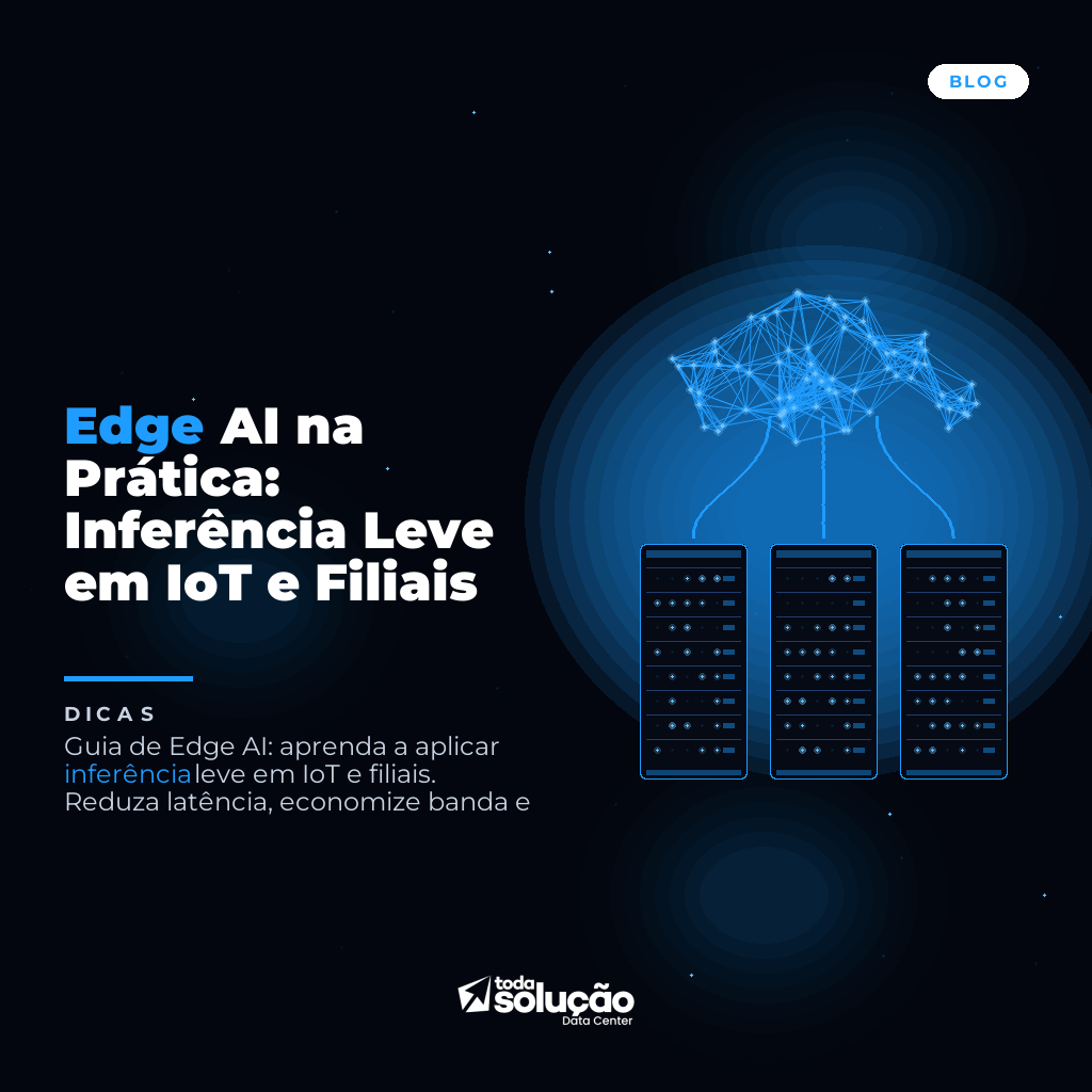 Edge AI na Prática: Inferência Leve em IoT e Filiais