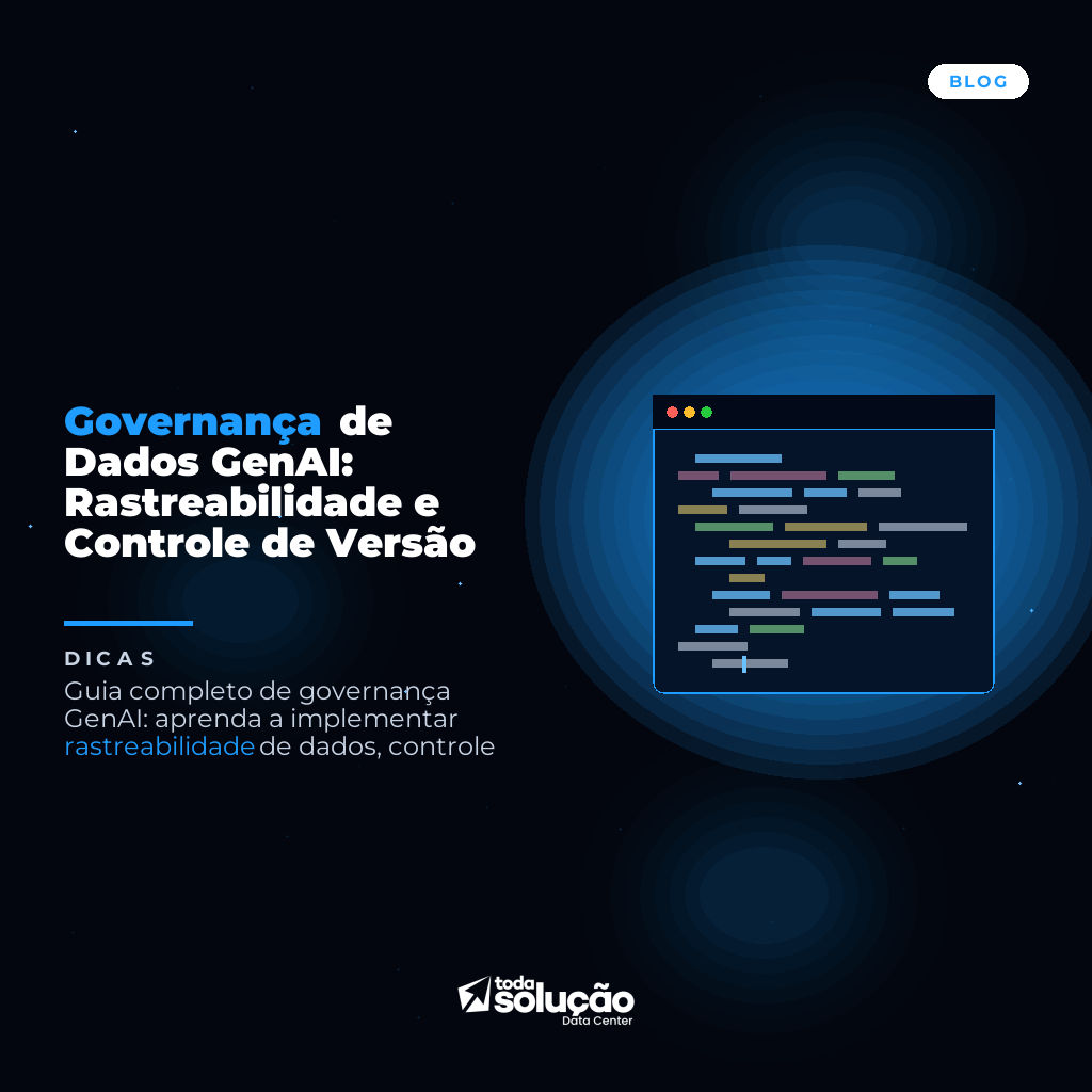 Governança de Dados GenAI: Rastreabilidade e Controle de Versão