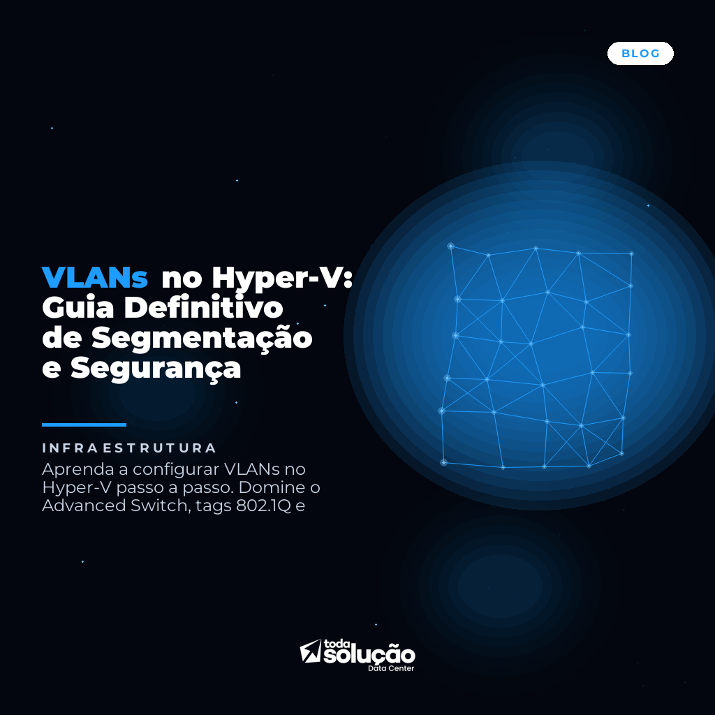 VLANs no Hyper-V: Guia Definitivo de Segmentação e Segurança