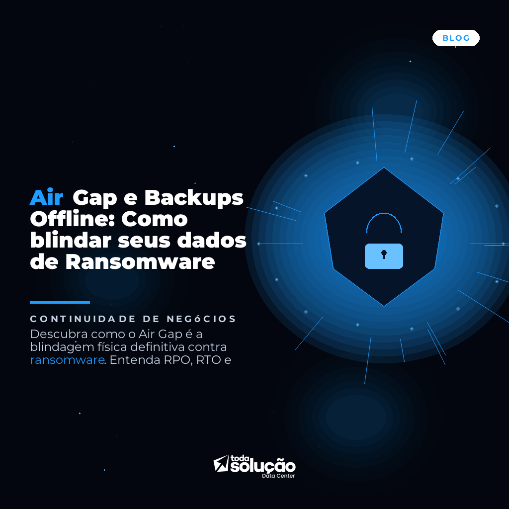 Air Gap e Backups Offline: Como blindar seus dados de Ransomware