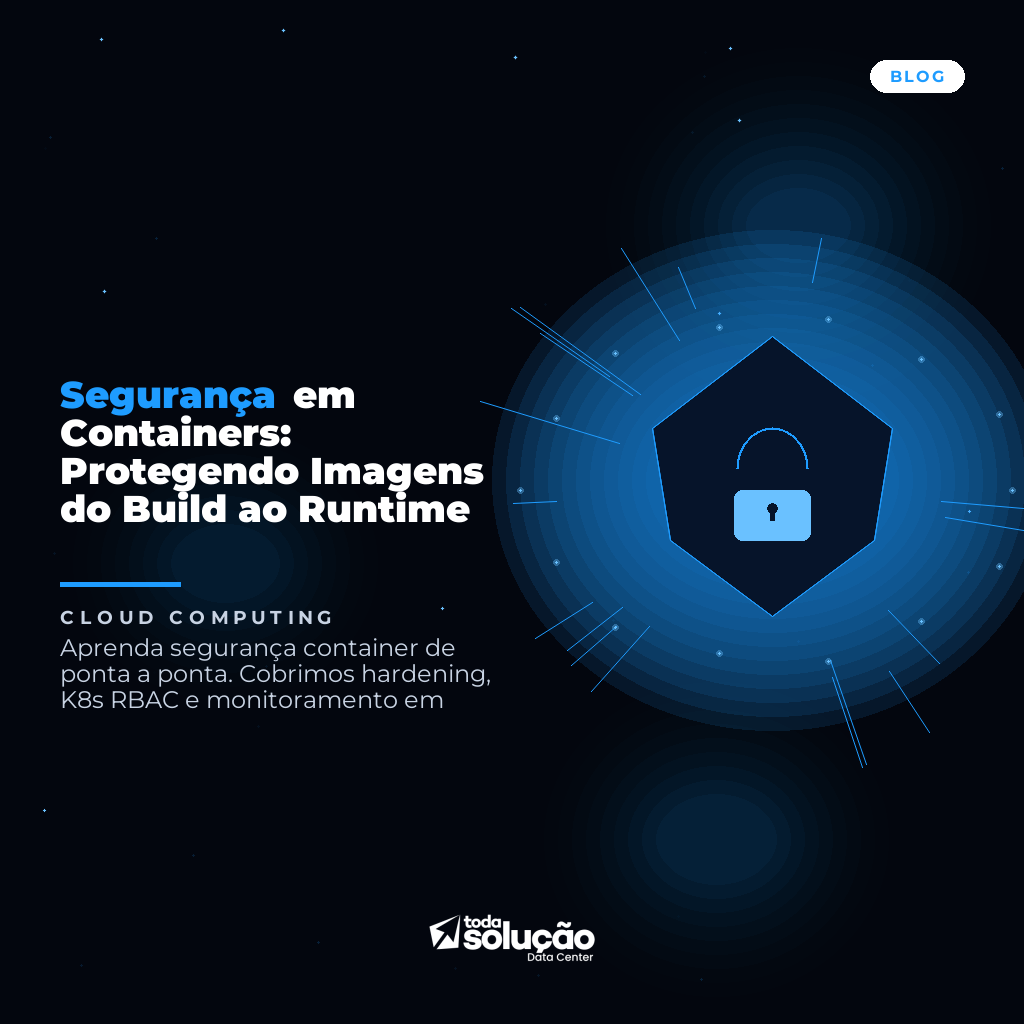 Segurança em Containers: Protegendo Imagens do Build ao Runtime