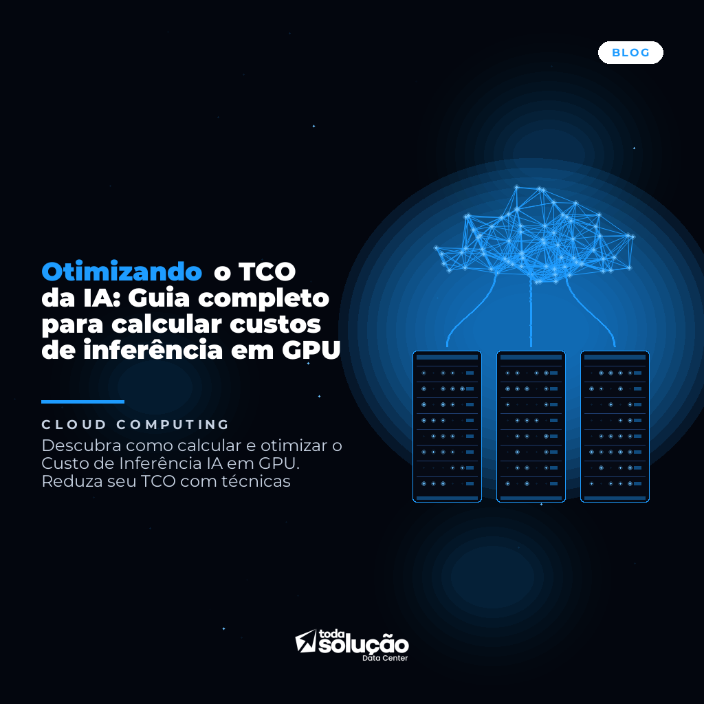 Otimizando o TCO da IA: Guia completo para calcular custos de inferência em GPU