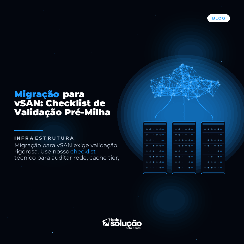 Migração para vSAN: Checklist de Validação Pré-Milha