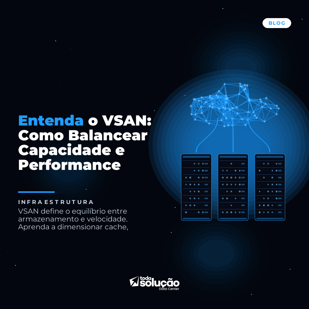 Entenda o VSAN: Como Balancear Capacidade e Performance