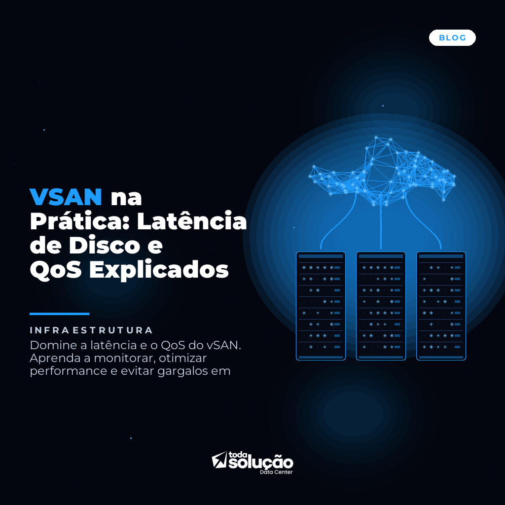 VSAN na Prática: Latência de Disco e QoS Explicados