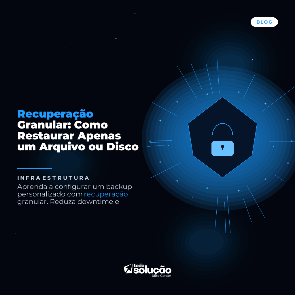 Recuperação Granular: Como Restaurar Apenas um Arquivo ou Disco