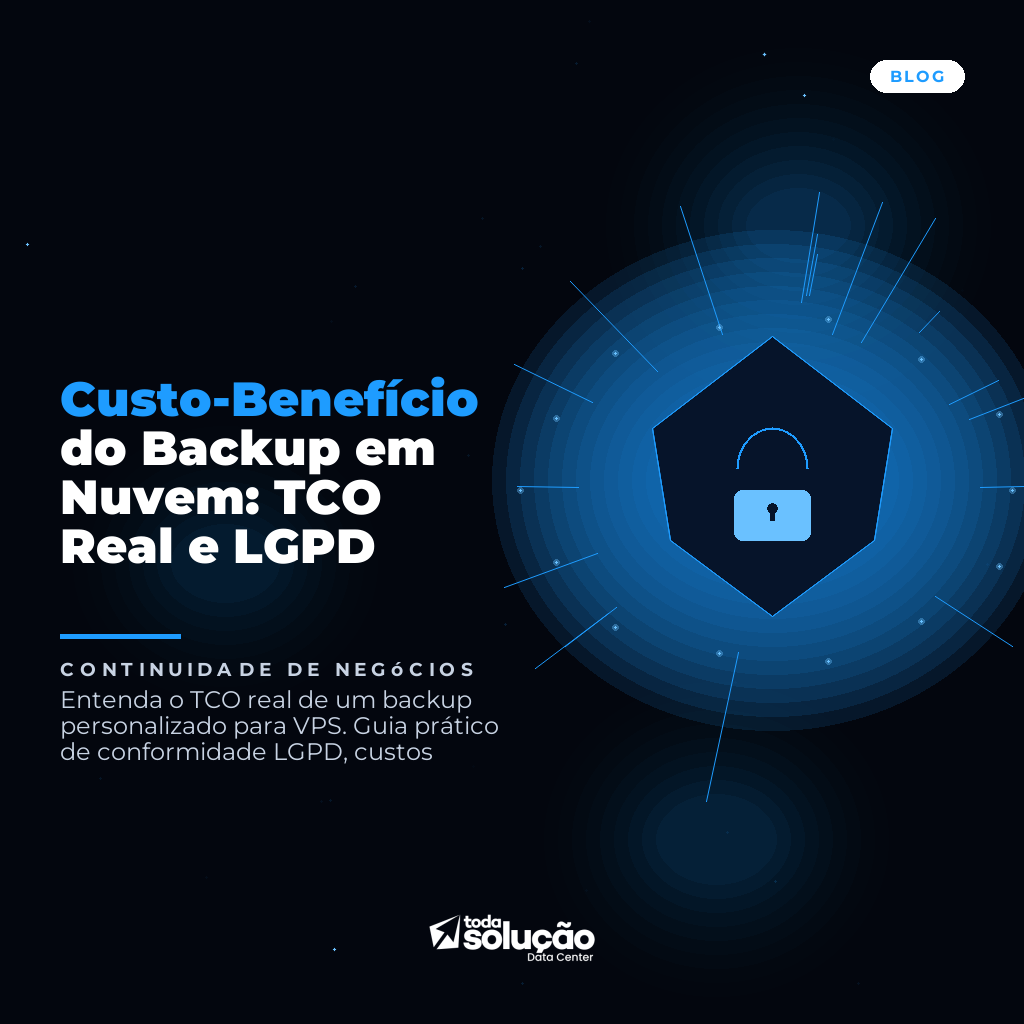 Custo-Benefício do Backup em Nuvem: TCO Real e LGPD