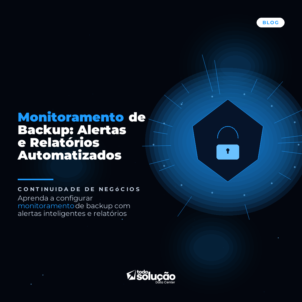 Monitoramento de Backup: Alertas e Relatórios Automatizados