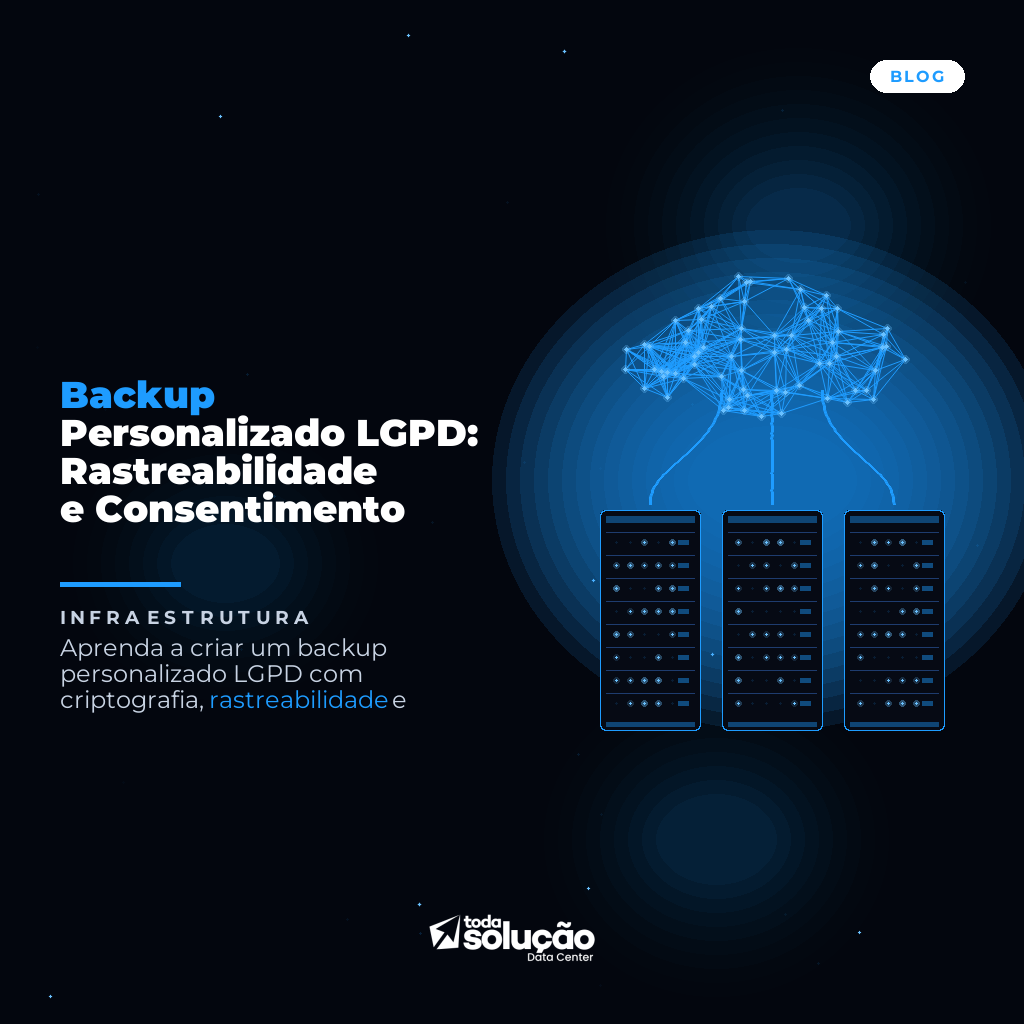 Backup Personalizado LGPD: Rastreabilidade e Consentimento
