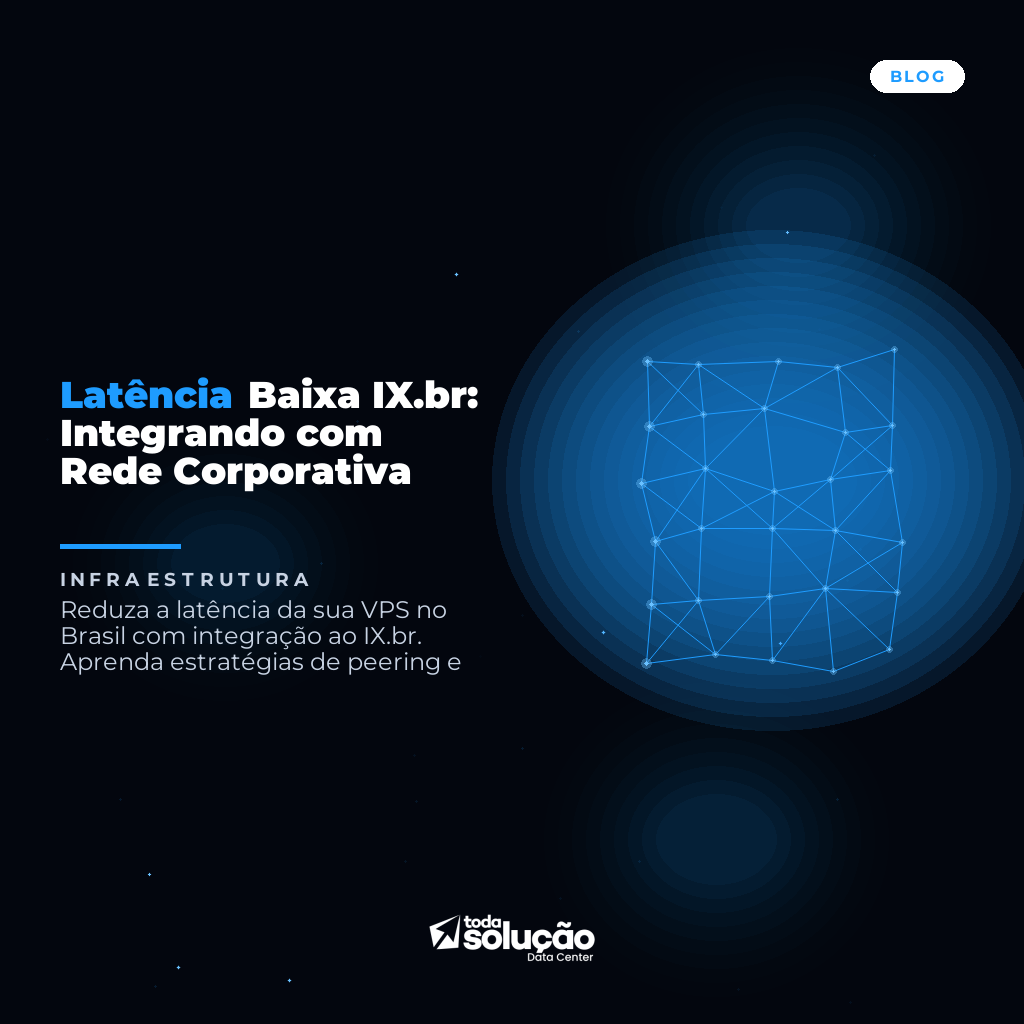 Latência Baixa IX.br: Integrando com Rede Corporativa