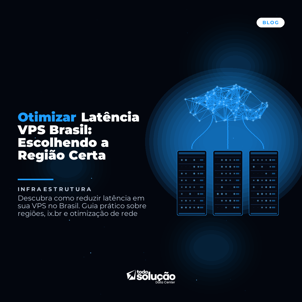 Otimizar Latência VPS Brasil: Escolhendo a Região Certa