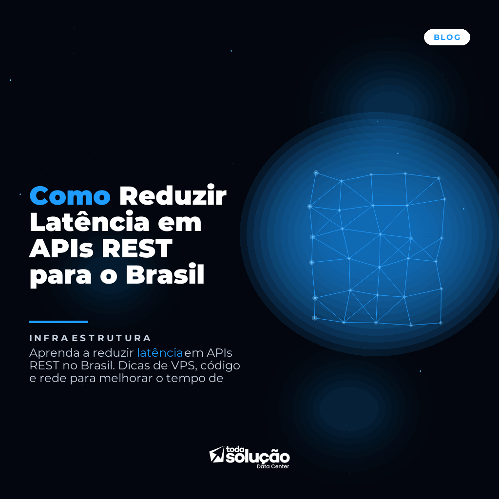 Como Reduzir Latência em APIs REST para o Brasil