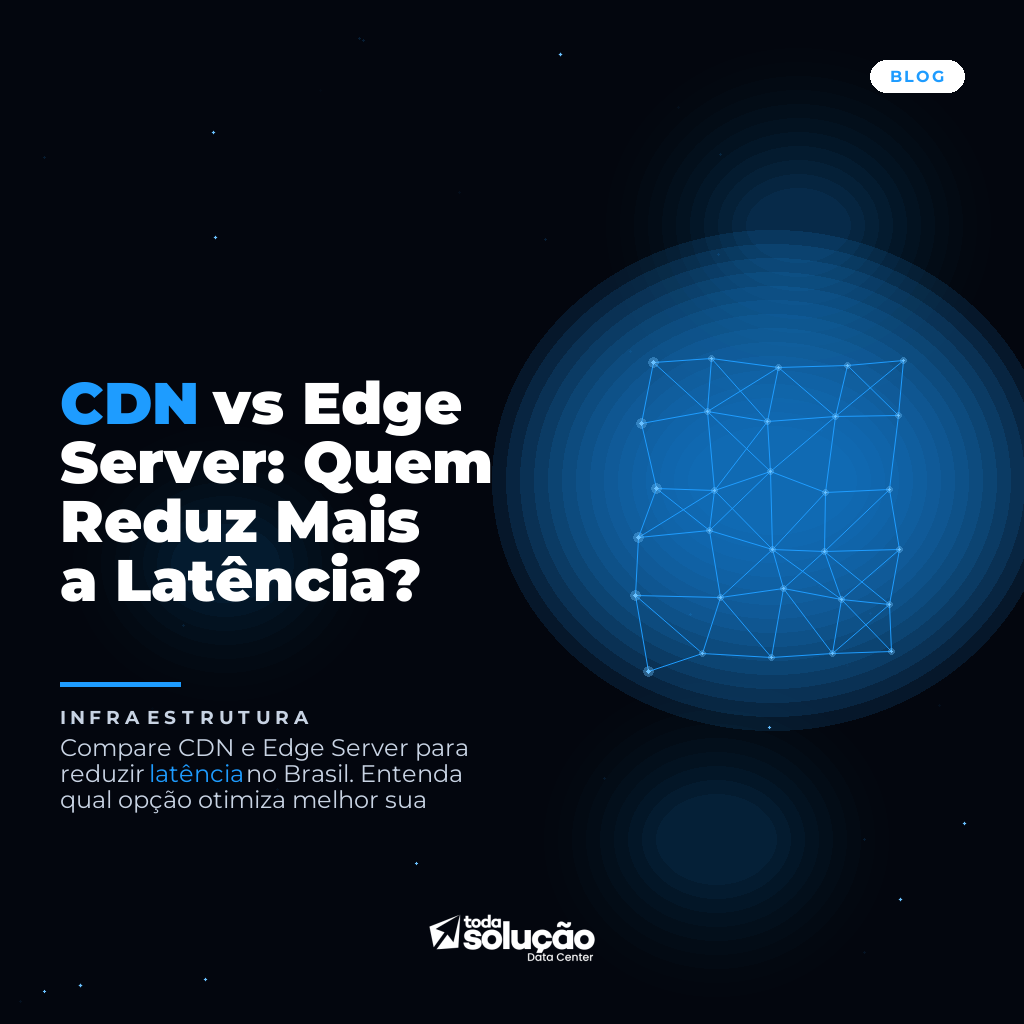 CDN vs Edge Server: Quem Reduz Mais a Latência?