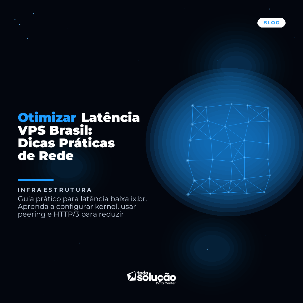 Otimizar Latência VPS Brasil: Dicas Práticas de Rede