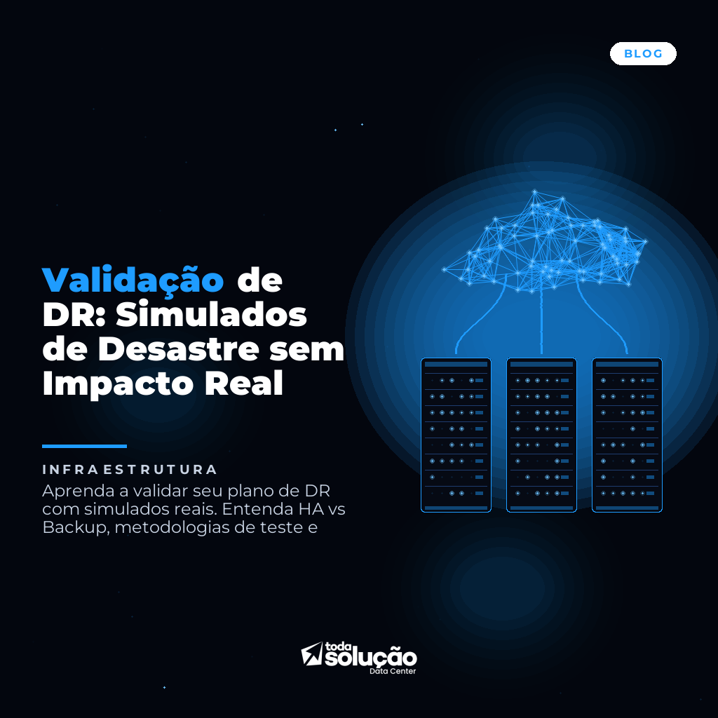 Validação de DR: Simulados de Desastre sem Impacto Real