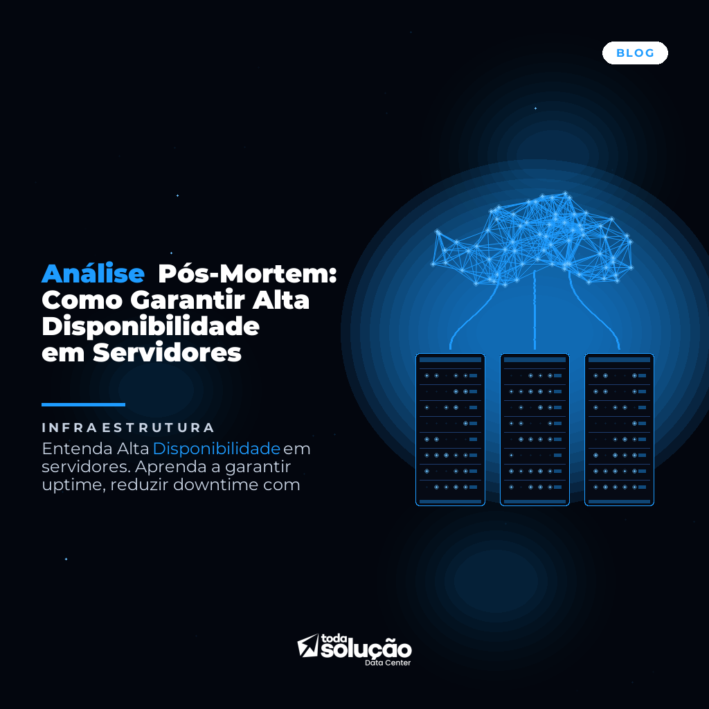 Análise Pós-Mortem: Como Garantir Alta Disponibilidade em Servidores