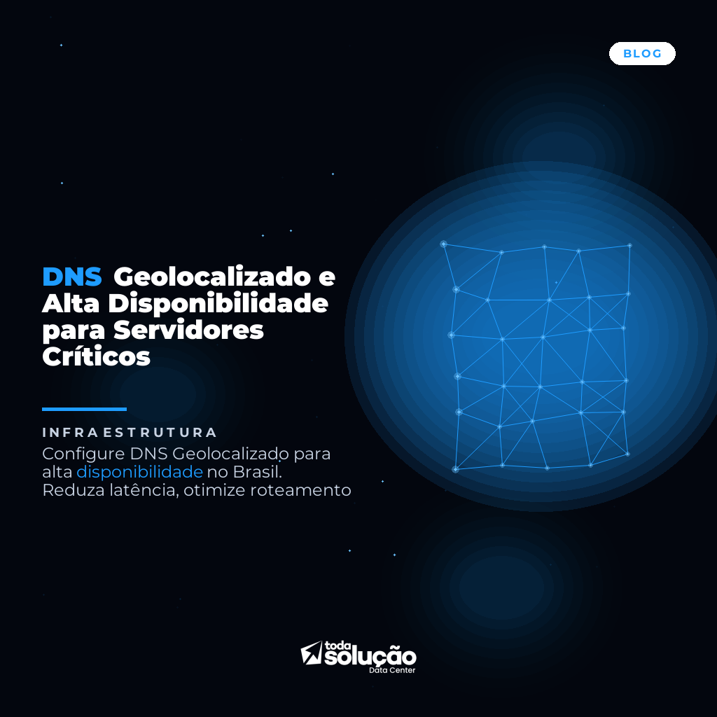 DNS Geolocalizado e Alta Disponibilidade para Servidores Críticos