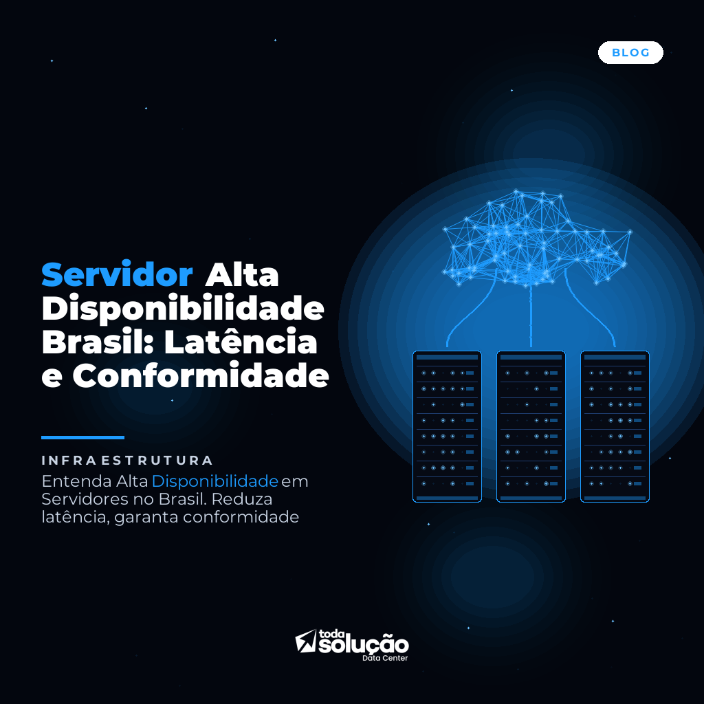 Servidor Alta Disponibilidade Brasil: Latência e Conformidade