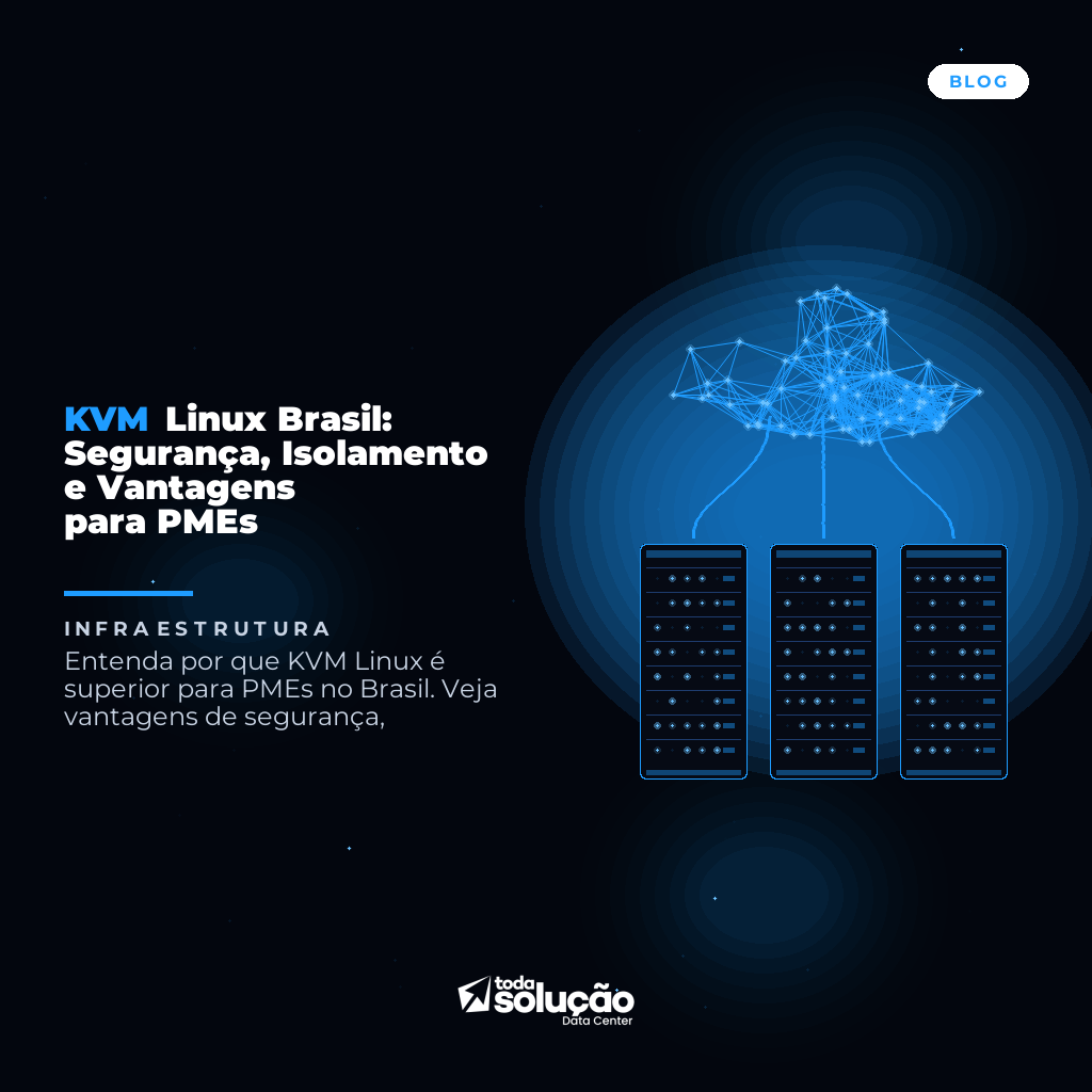 KVM Linux Brasil: Segurança, Isolamento e Vantagens para PMEs