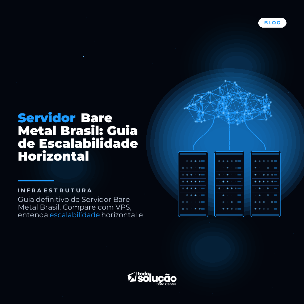 Servidor Bare Metal Brasil: Guia de Escalabilidade Horizontal