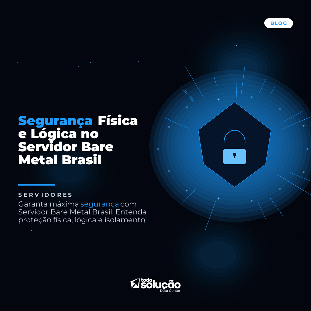 Segurança Física e Lógica no Servidor Bare Metal Brasil