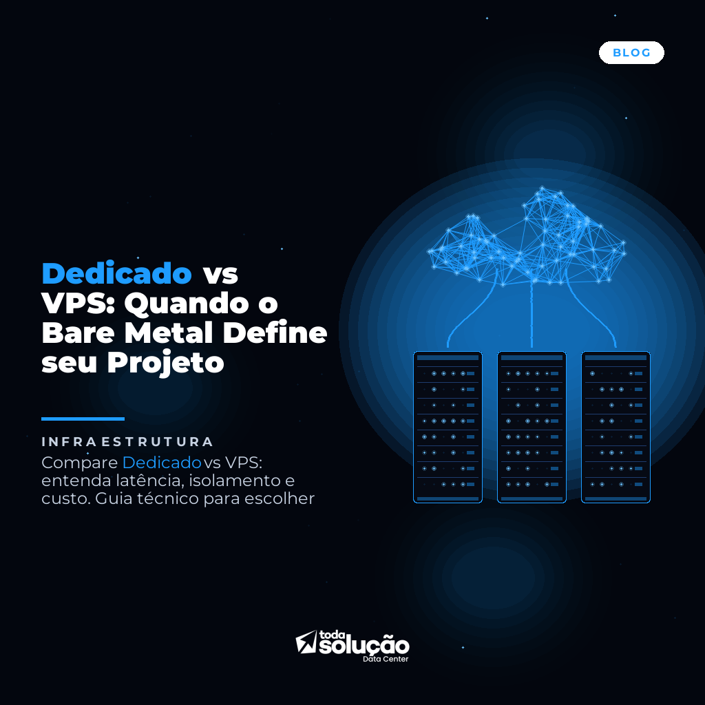Dedicado vs VPS: Quando o Bare Metal Define seu Projeto