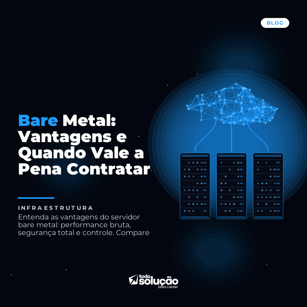Bare Metal: Vantagens e Quando Vale a Pena Contratar